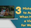3 Mistakes to Avoid When Making a Video for Website